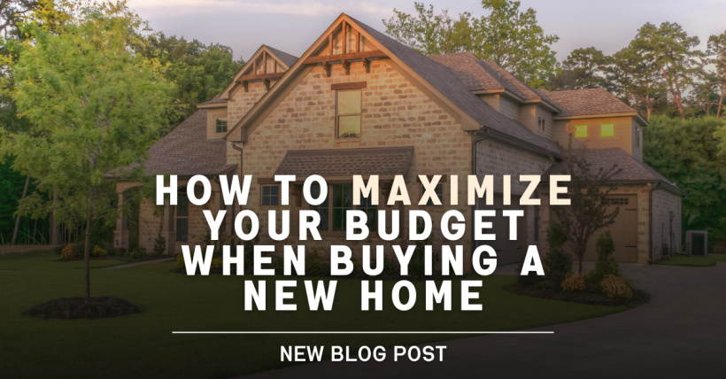 How to Maximize Your Budget When Buying a New Home